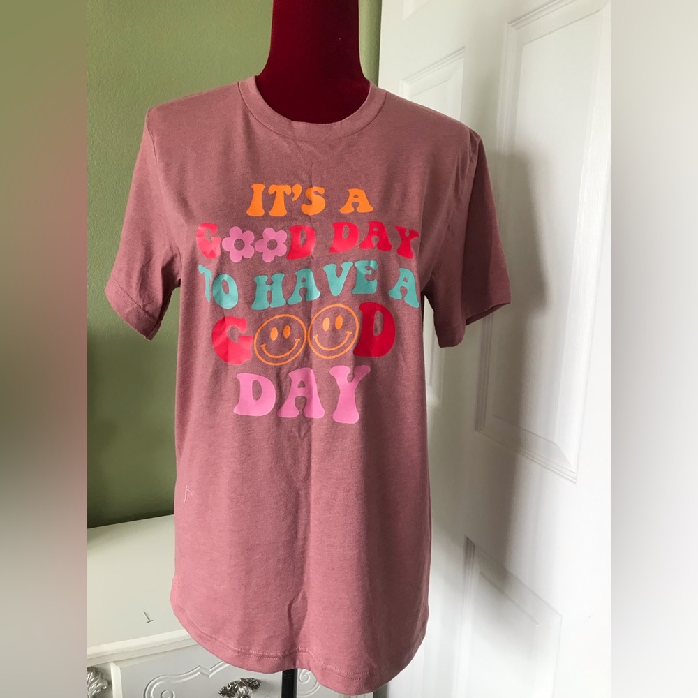It’s a good day to have a good day!! T shirt Sz medium